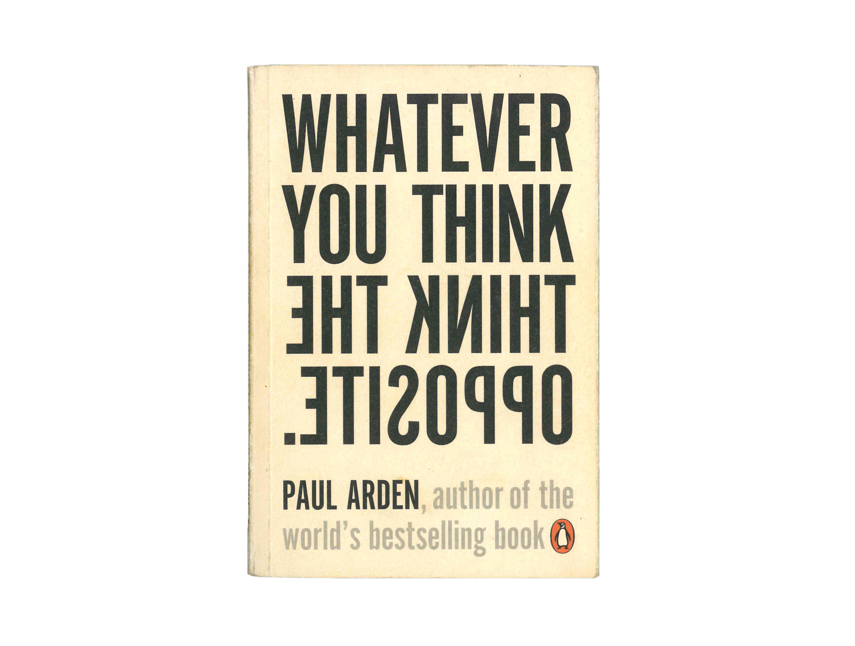 Paul Arden > Whatever You Think Think the Opposite